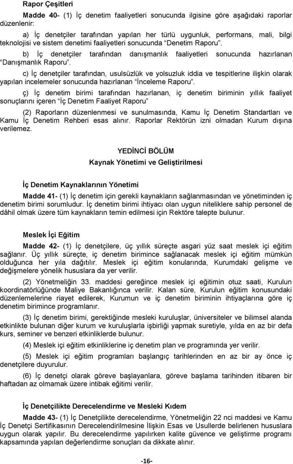 c) İç denetçiler tarafından, usulsüzlük ve yolsuzluk iddia ve tespitlerine ilişkin olarak yapılan incelemeler sonucunda hazırlanan İnceleme Raporu.