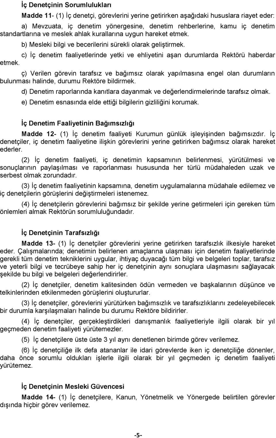 c) İç denetim faaliyetlerinde yetki ve ehliyetini aşan durumlarda Rektörü haberdar etmek.