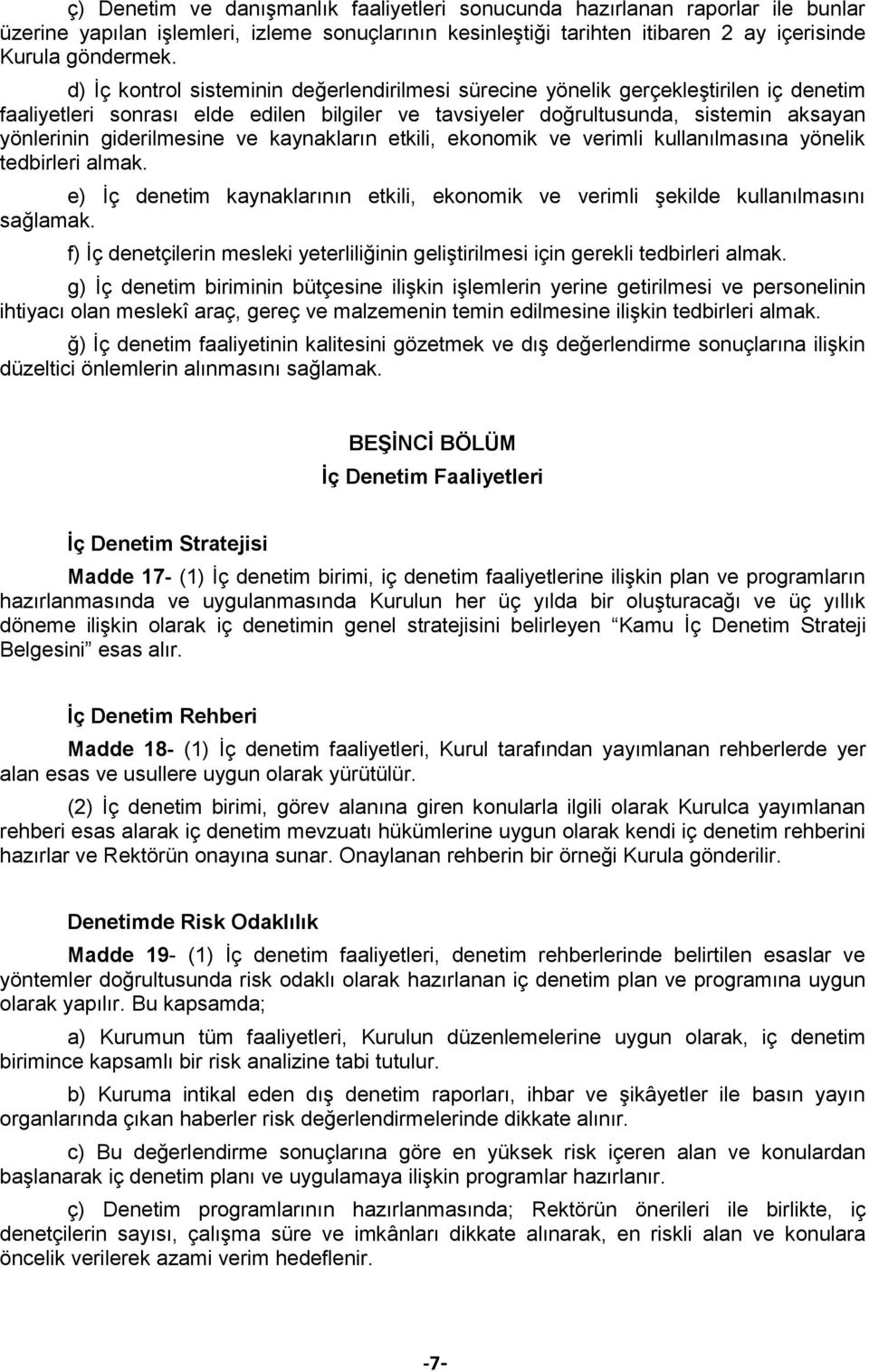 giderilmesine ve kaynakların etkili, ekonomik ve verimli kullanılmasına yönelik tedbirleri almak. e) İç denetim kaynaklarının etkili, ekonomik ve verimli şekilde kullanılmasını sağlamak.