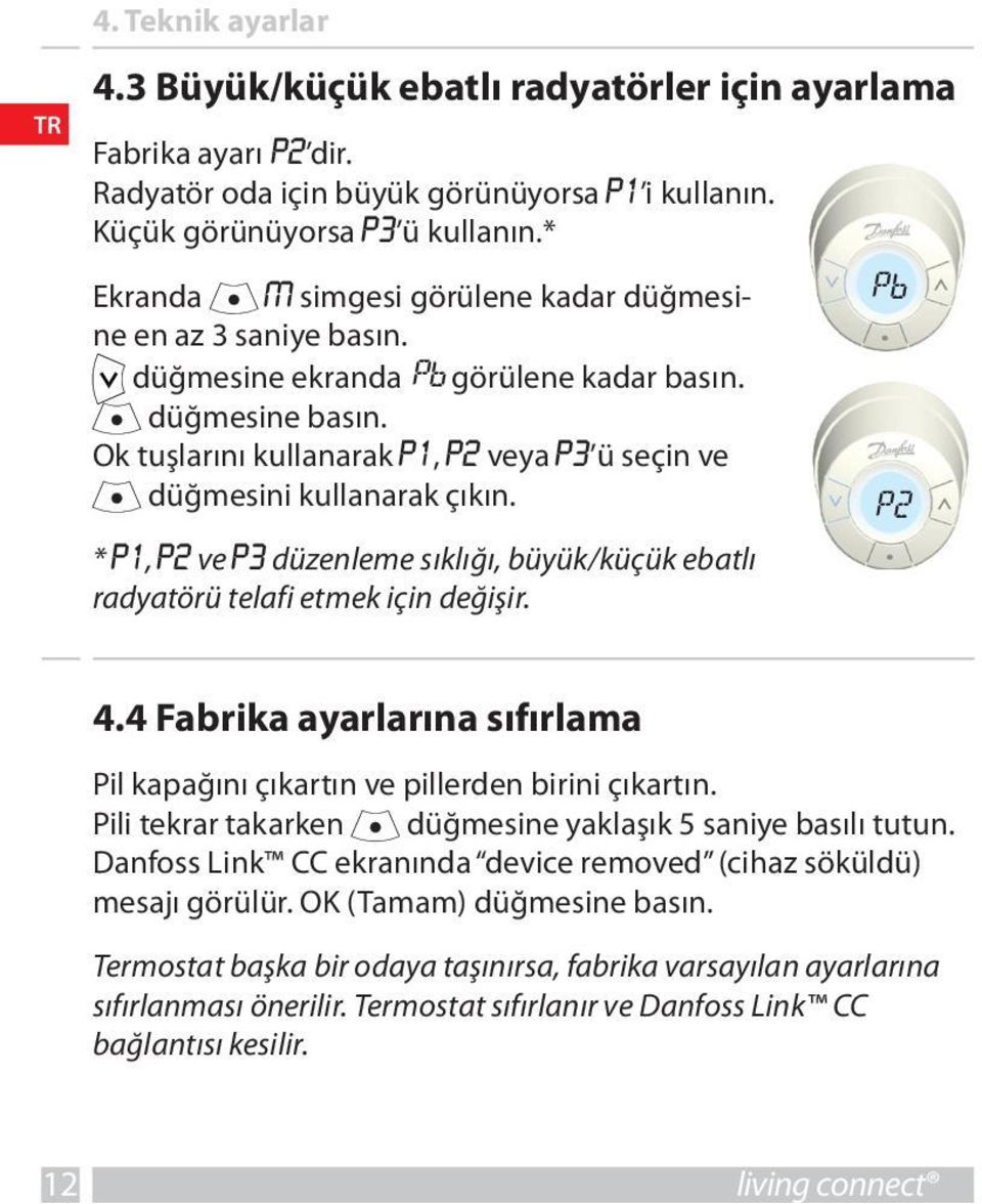 Ok tuşlarını kullanarak P1, P2 veya P3 ü seçin ve düğmesini kullanarak çıkın. * P1, P2 ve P3 düzenleme sıklığı, büyük/küçük ebatlı radyatörü telafi etmek için değişir. Pb P2 4.