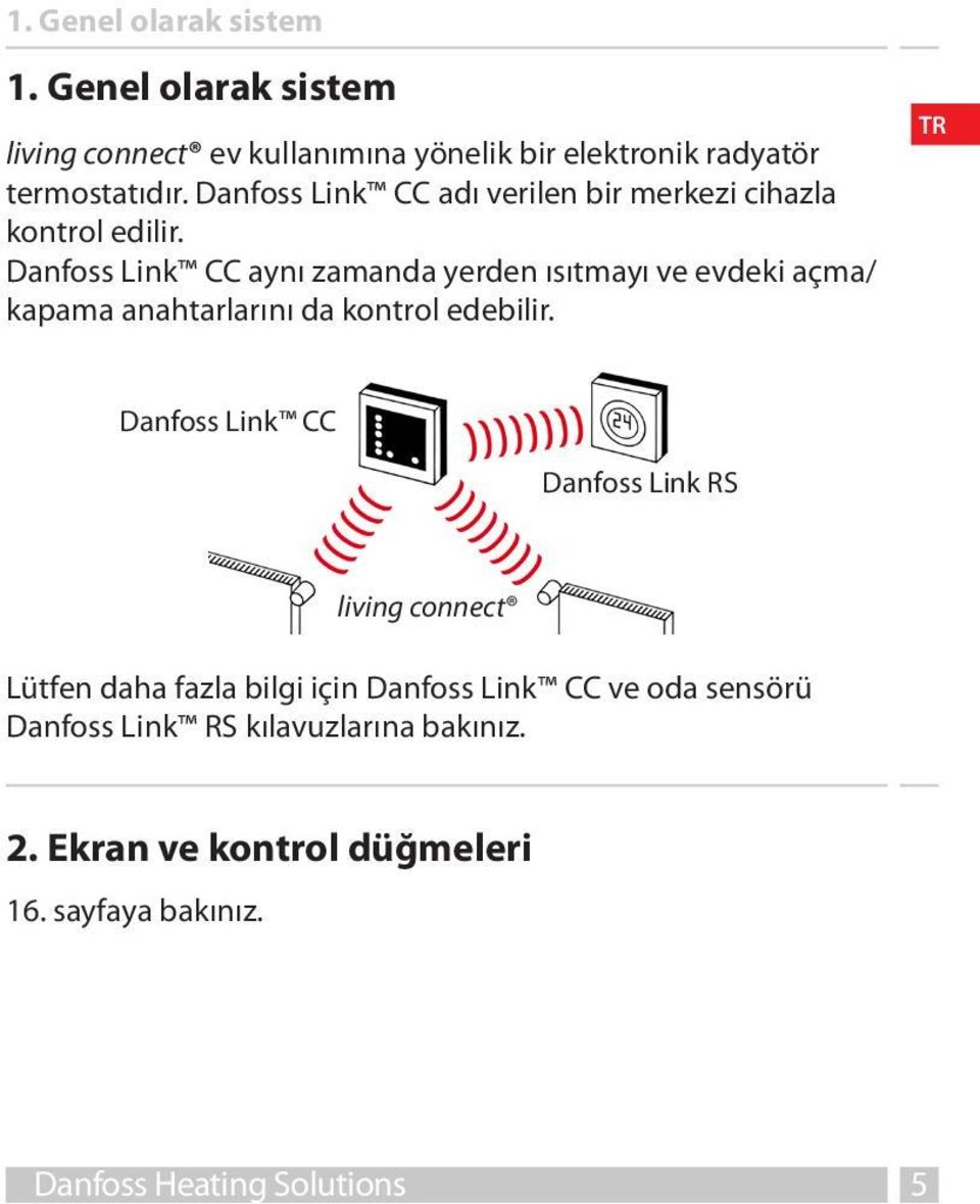 Danfoss Link CC aynı zamanda yerden ısıtmayı ve evdeki açma/ kapama anahtarlarını da kontrol edebilir.