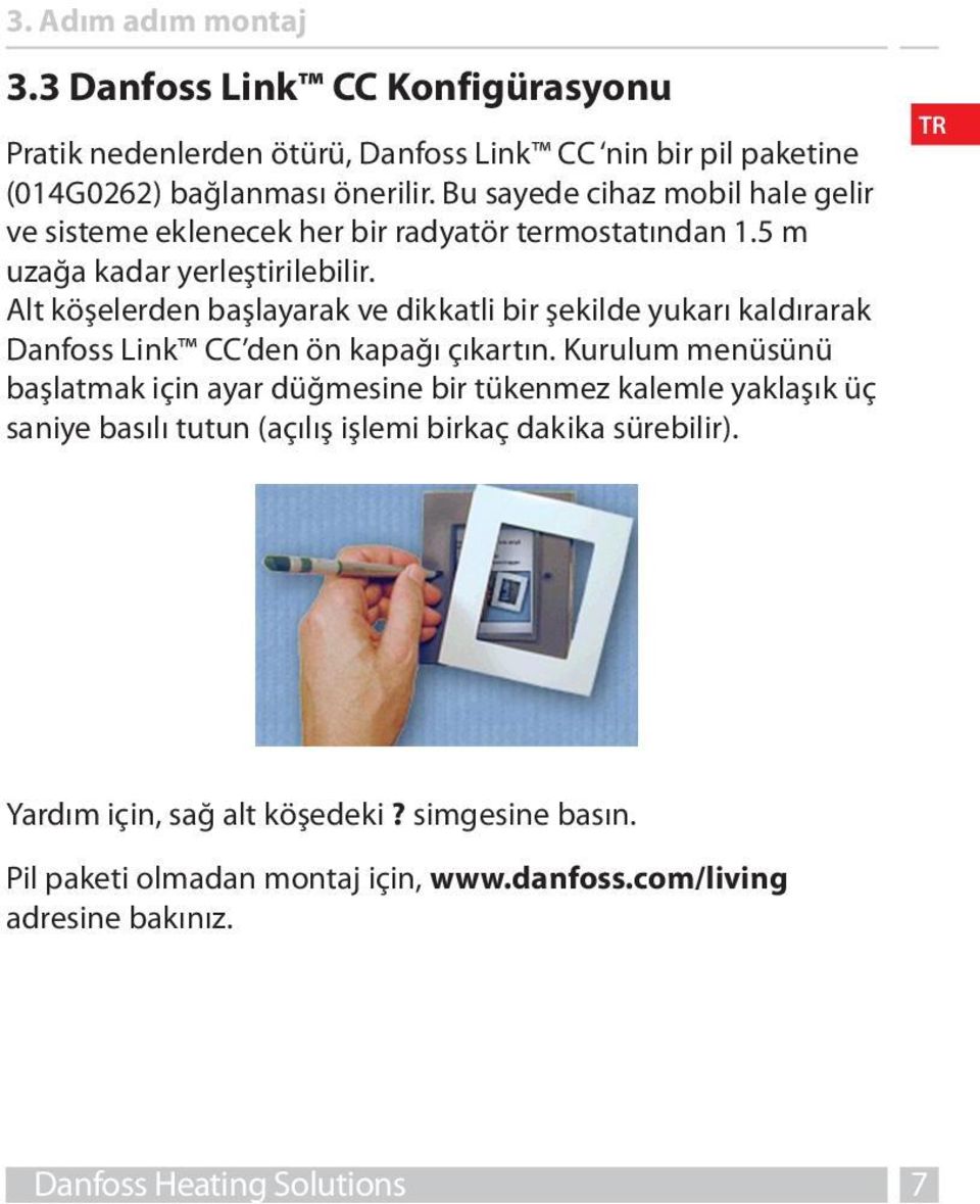 Alt köşelerden başlayarak ve dikkatli bir şekilde yukarı kaldırarak Danfoss Link CC den ön kapağı çıkartın.