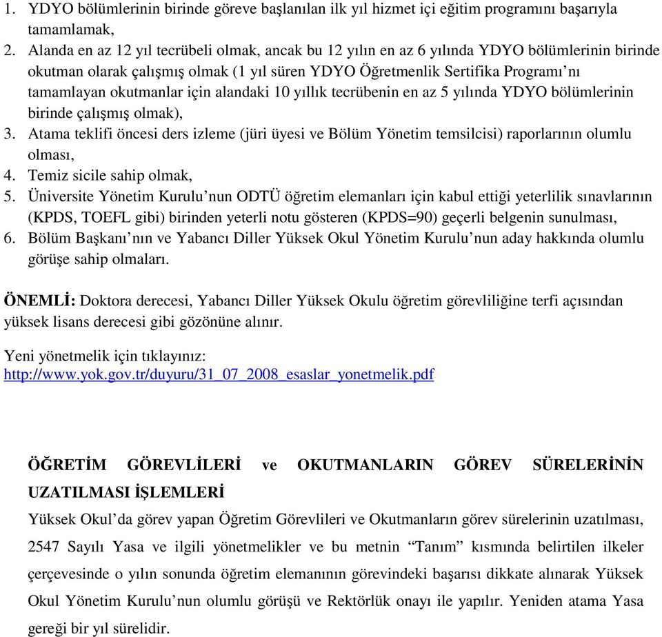 okutmanlar için alandaki 10 yıllık tecrübenin en az 5 yılında YDYO bölümlerinin birinde çalışmış olmak), ÖNEMLİ: Doktora derecesi, Yabancı Diller Yüksek Okulu öğretim görevliliğine terfi açısından