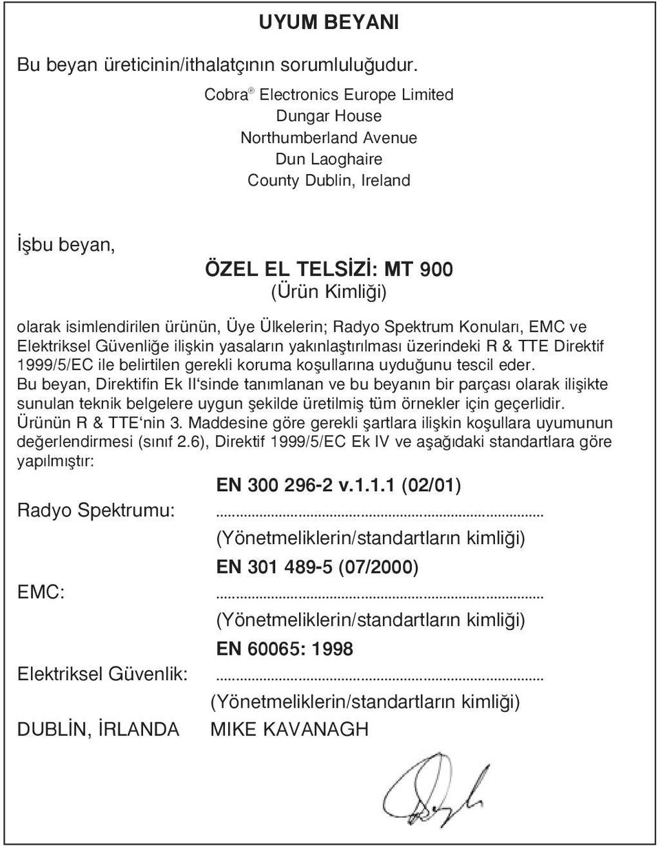 Ülkelerin; Radyo Spektrum Konular, EMC ve Elektriksel Güvenli e iliflkin yasalar n yak nlaflt r lmas üzerindeki R & TTE Direktif 1999/5/EC ile belirtilen gerekli koruma koflullar na uydu unu tescil