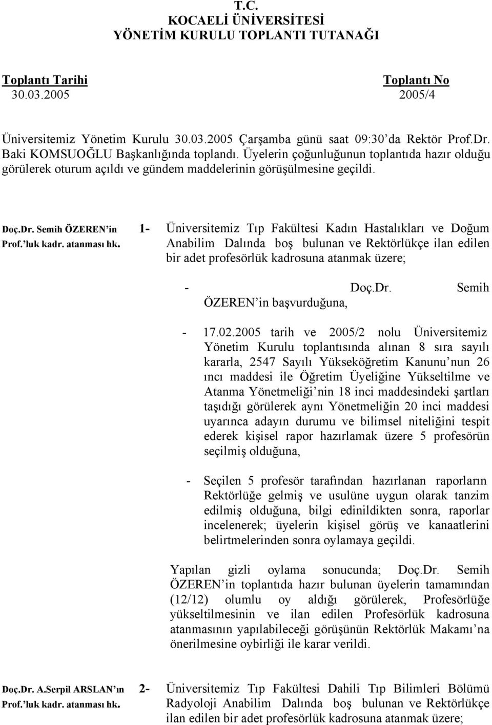 Semih ÖZEREN in 1- Üniversitemiz Tıp Fakültesi Kadın Hastalıkları ve Doğum Anabilim Dalında boş bulunan ve Rektörlükçe ilan edilen bir adet profesörlük kadrosuna atanmak üzere; - Doç.Dr.