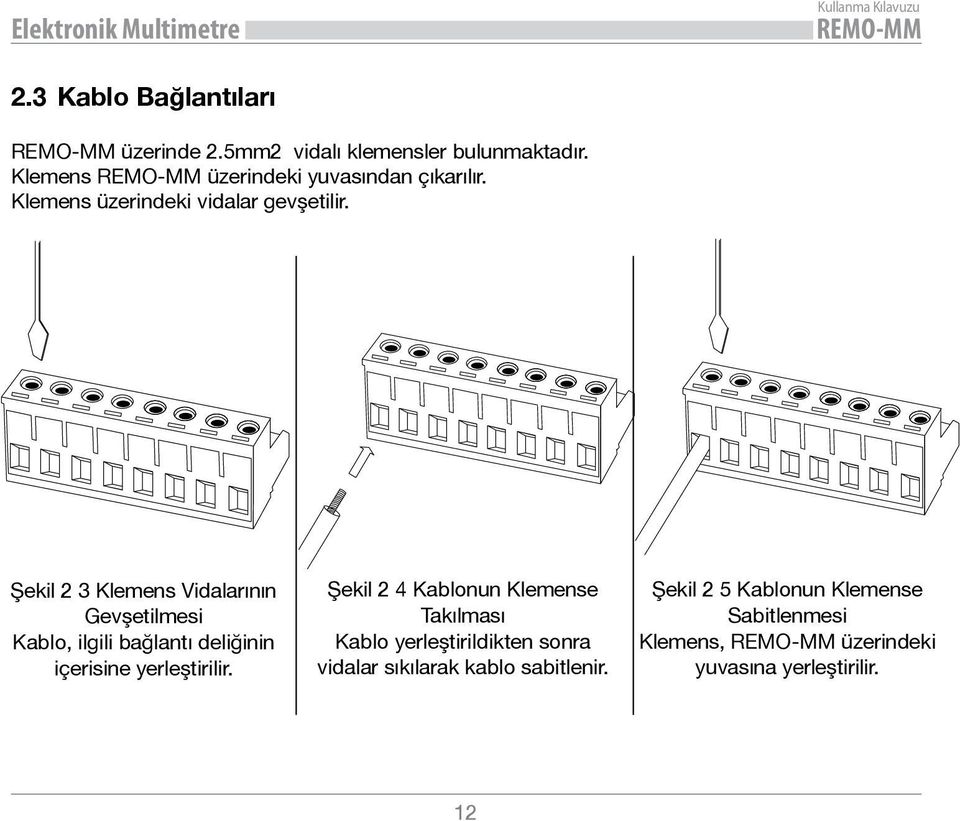 Şekil 2 3 Klemens Vidalarının Gevşetilmesi Kablo, ilgili bağlantı deliğinin içerisine yerleştirilir.