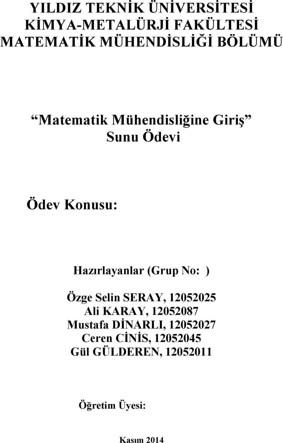 (Grup No: ) Özge Selin SERAY, 12052025 Ali KARAY, 12052087 Mustafa DİNARLI,