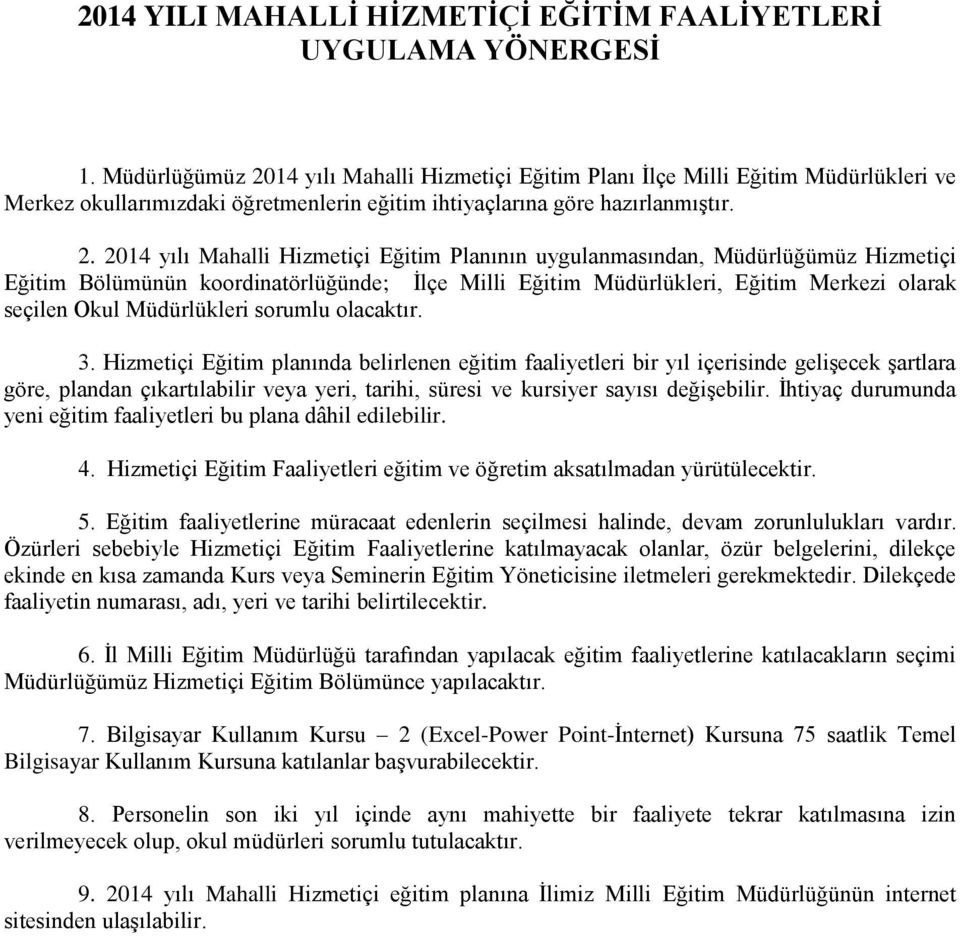 14 yılı Mahalli Hizmetiçi Eğitim Planı İlçe Milli Eğitim Müdürlükleri ve Merkez okullarımızdaki öğretmenlerin eğitim ihtiyaçlarına göre hazırlanmıştır. 2.