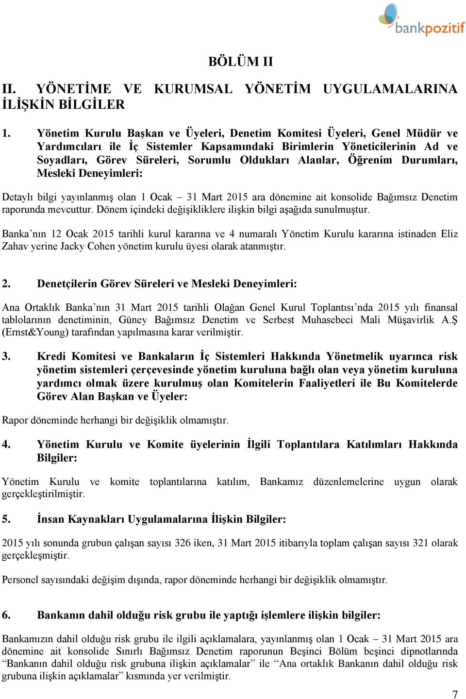 Alanlar, Öğrenim Durumları, Mesleki Deneyimleri: Detaylı bilgi yayınlanmış olan 1 Ocak 31 Mart 2015 ara dönemine ait konsolide Bağımsız Denetim raporunda mevcuttur.