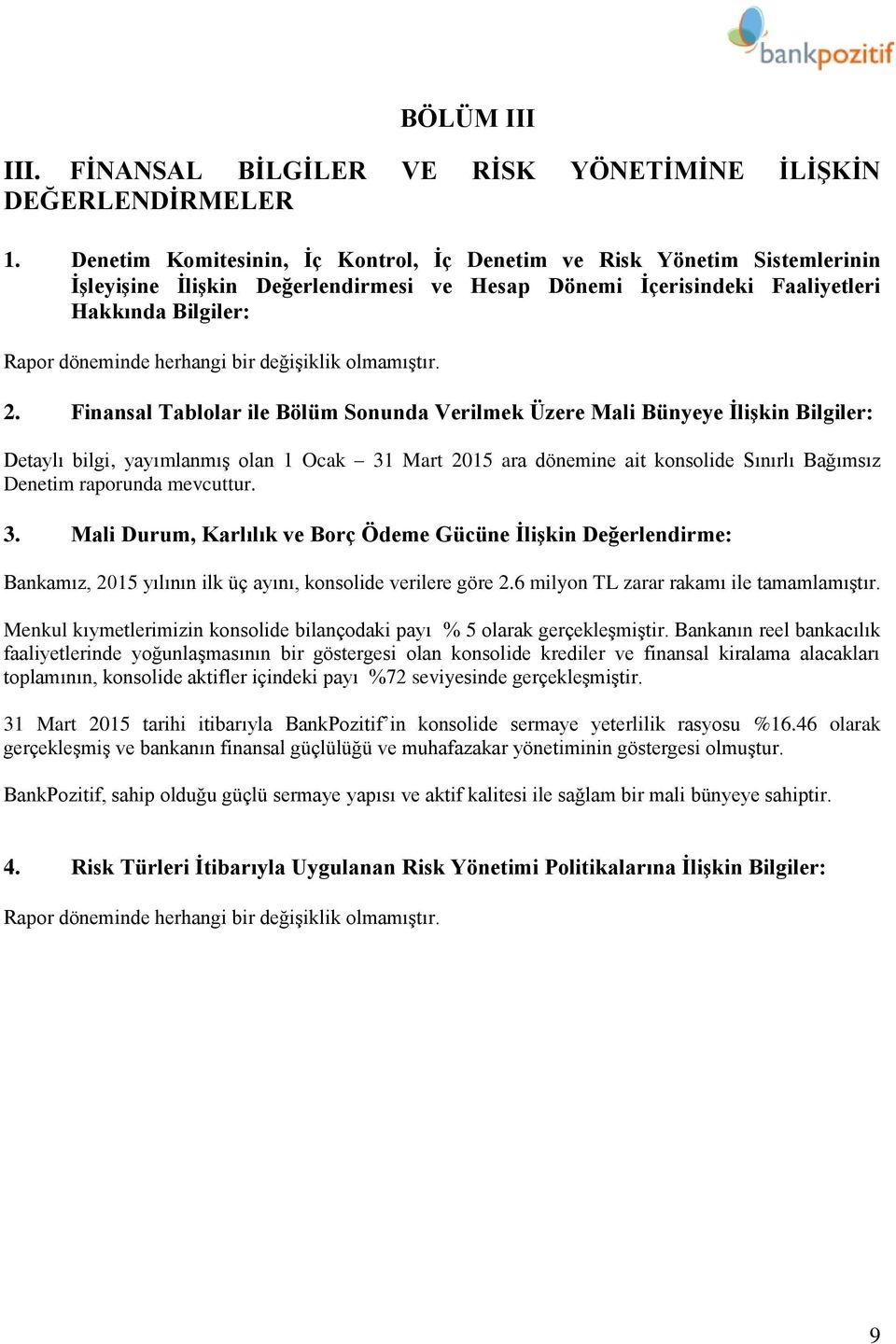 Finansal Tablolar ile Bölüm Sonunda Verilmek Üzere Mali Bünyeye İlişkin Bilgiler: Detaylı bilgi, yayımlanmış olan 1 Ocak 31 Mart 2015 ara dönemine ait konsolide Sınırlı Bağımsız Denetim raporunda