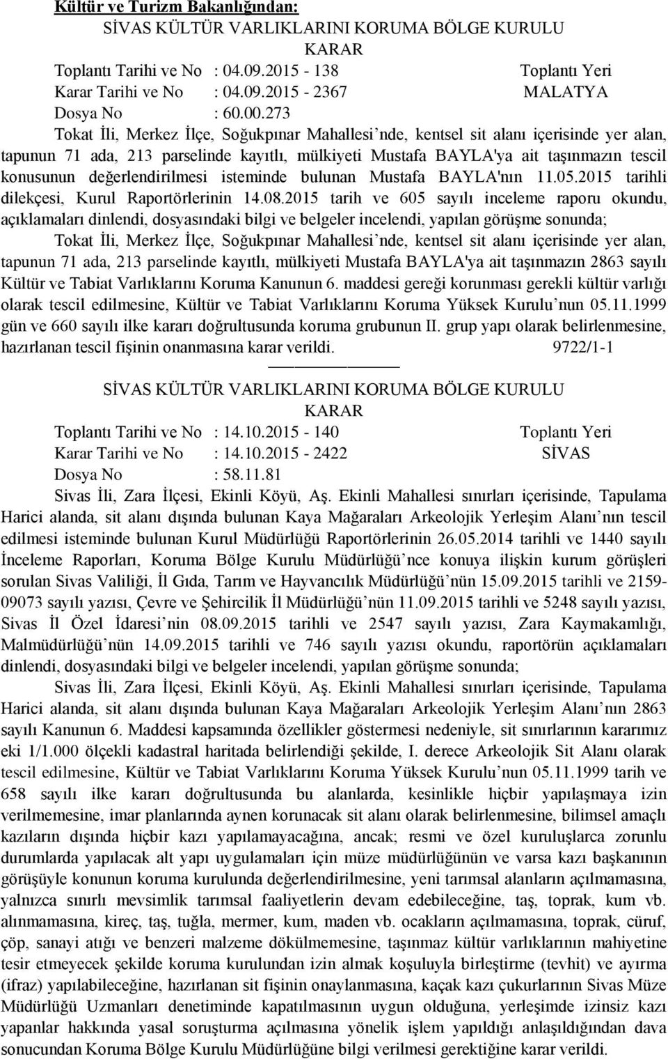 değerlendirilmesi isteminde bulunan Mustafa BAYLA'nın 11.05.2015 tarihli dilekçesi, Kurul Raportörlerinin 14.08.