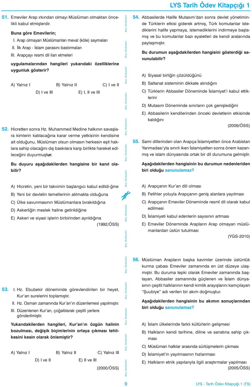 A) Yalnýz I B) Yalnýz II C) I ve II D) I ve III E) I, II ve III 52. Hicretten sonra Hz.