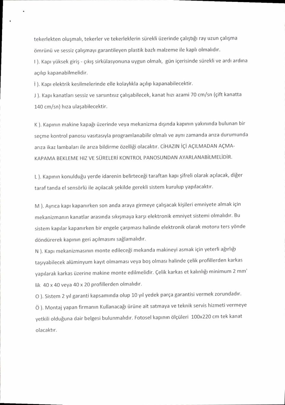 J ). Kapr kanatlart sessiz ve sarstnttstz galrgabilecek, kanat htzt azami 70 cm/sn (gift kanatta 140 cm/sn) h rza ulasa bilecektir. - K ). Kaprnrn makine kapalr i.