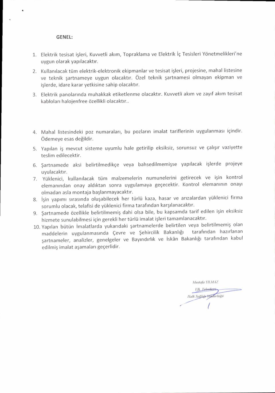 Ozel teknik 5artnamesi olmayan ekipman ve iglerde, idare karar yetkisine sahip olacaktrr. 3. Elektrik panolarrnda muhakkak etiketlenme olacaktrr.