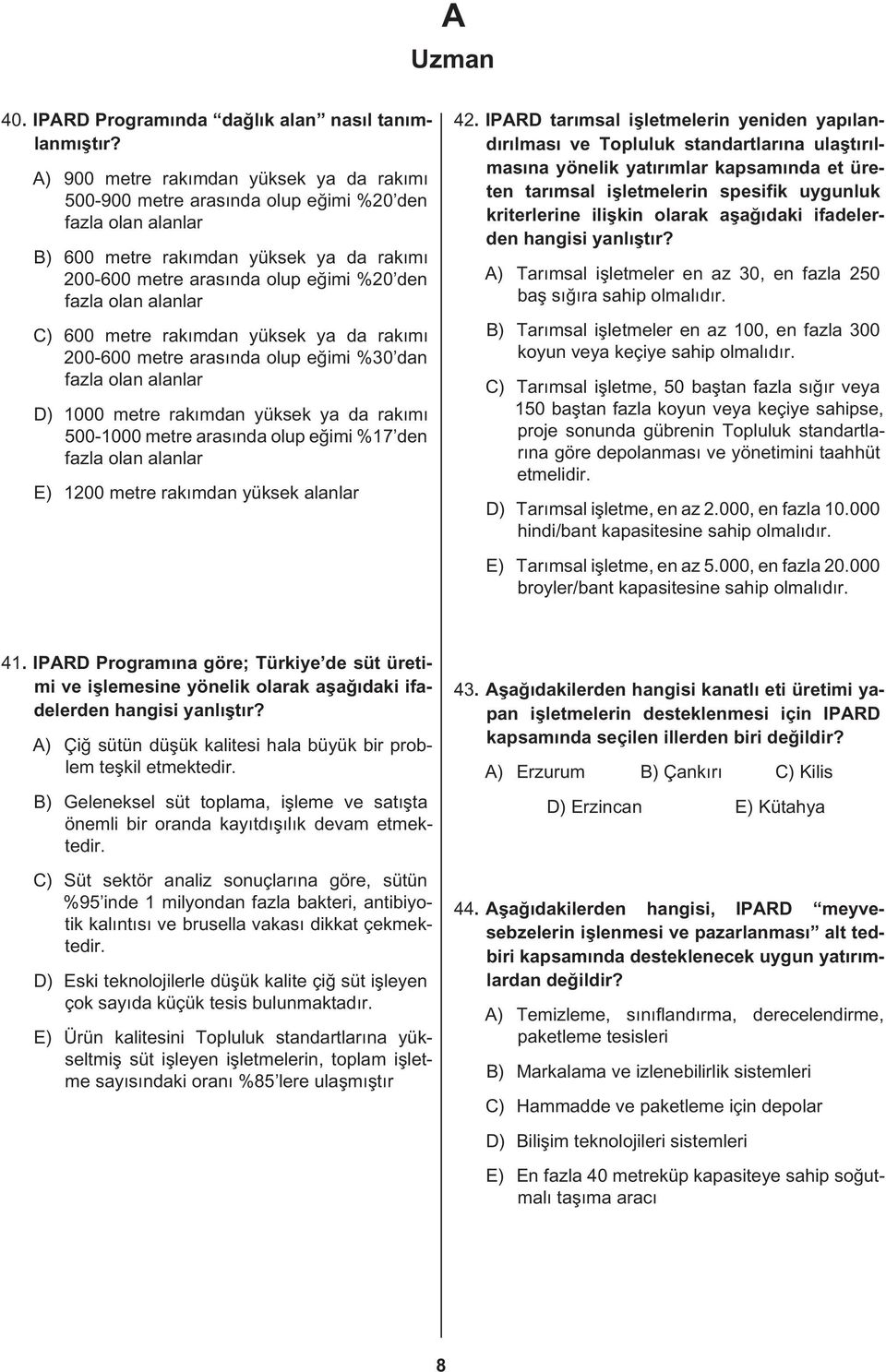 alanlar C) 600 metre rakımdan yüksek ya da rakımı 200-600 metre arasında olup eğimi %30 dan fazla olan alanlar D) 1000 metre rakımdan yüksek ya da rakımı 500-1000 metre arasında olup eğimi %17 den