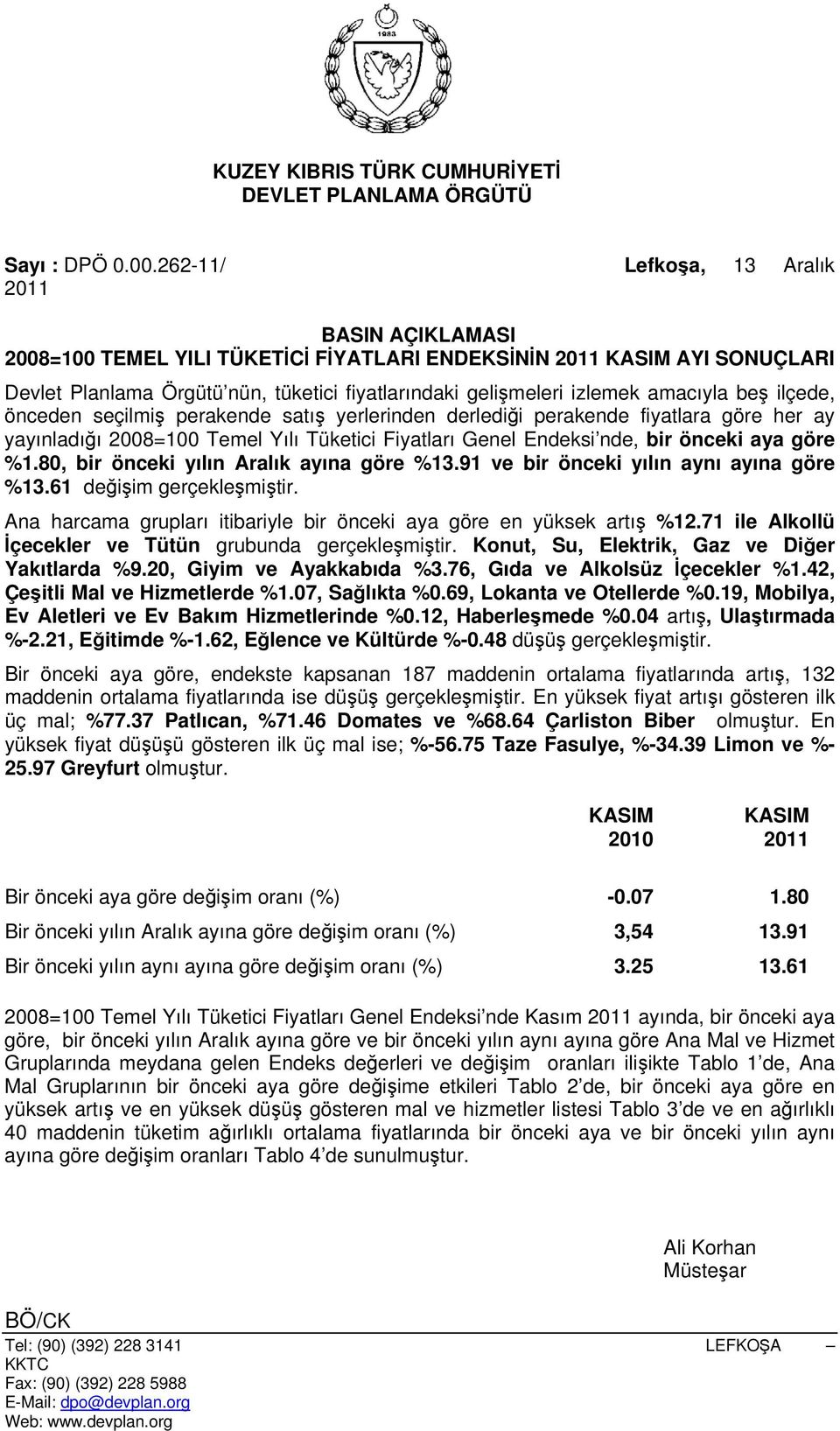 amacıyla beş ilçede, önceden seçilmiş perakende satış yerlerinden derlediği perakende fiyatlara göre her ay yayınladığı 2008=100 Temel Yılı Tüketici Fiyatları Genel Endeksi nde, bir önceki aya göre