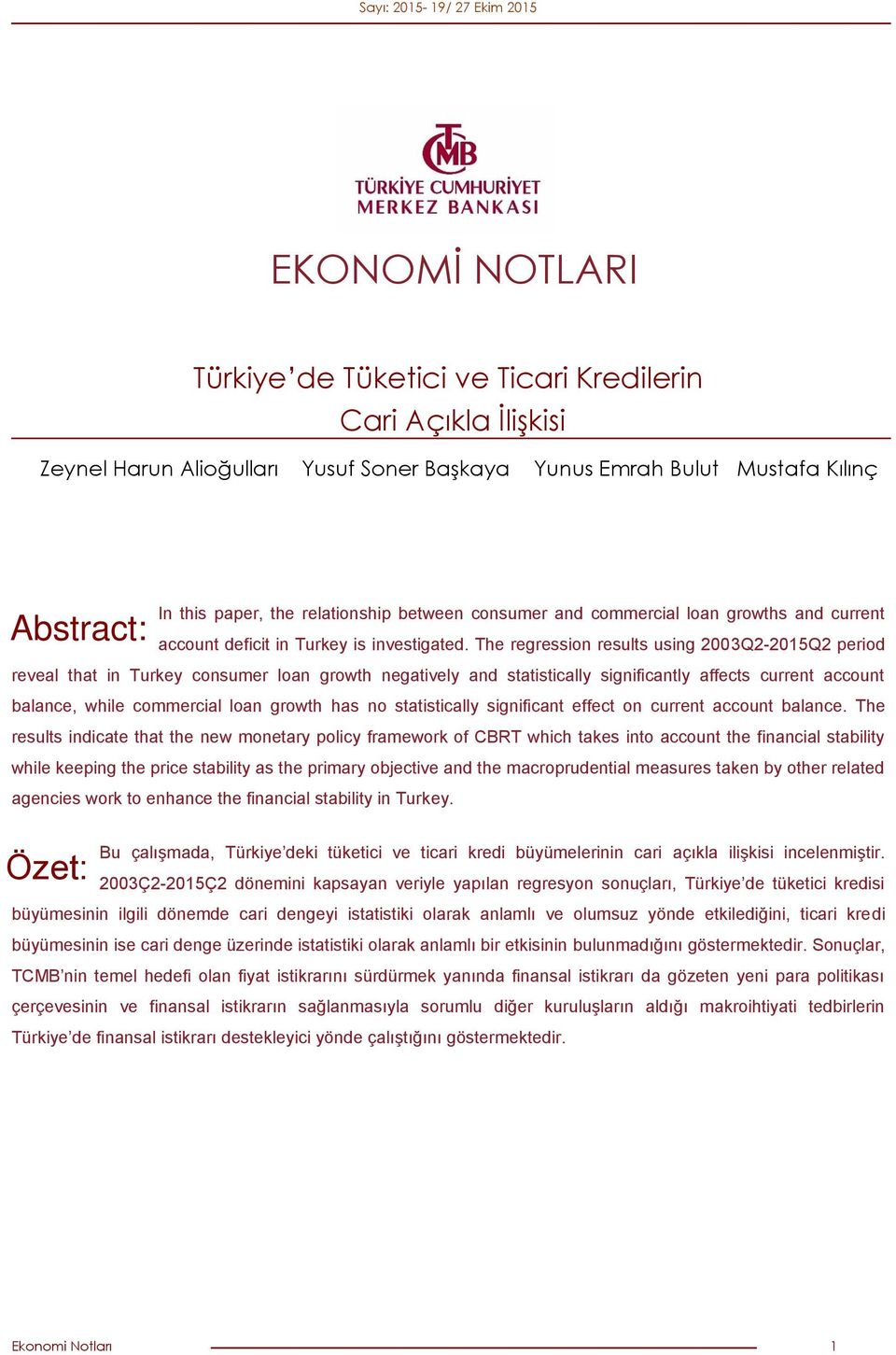 The regression results using 3Q-15Q period reveal that in Turkey consumer loan growth negatively and statistically significantly affects current account balance, while commercial loan growth has no