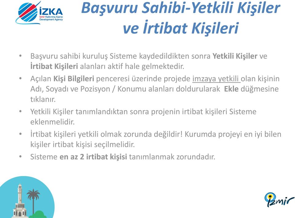 Açılan Kişi Bilgileri penceresi üzerinde projede imzaya yetkili olan kişinin Adı, Soyadı ve Pozisyon / Konumu alanları doldurularak Ekle