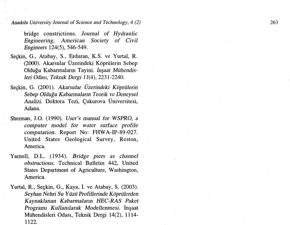 Akarsular Üzerindeki Köprülerin Sebep Olduğu Kabarmaların Teorik ve Deneysel Analizi. Doktora Tezi, Çukurova Üniversitesi, Adana. Sherman, J.O. (1990).