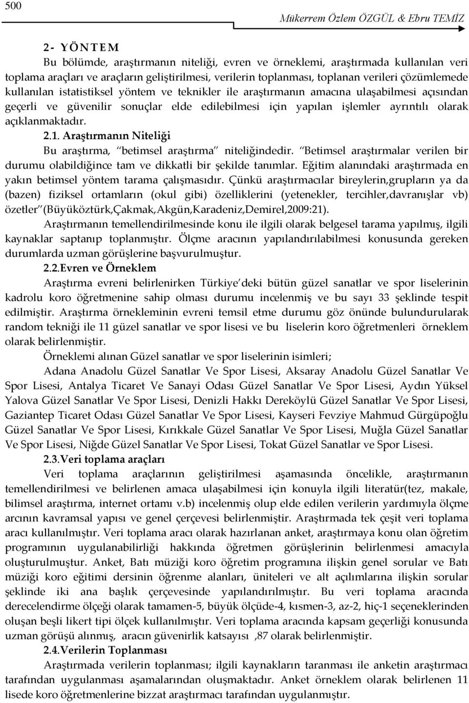 işlemler ayrıntılı olarak açıklanmaktadır. 2.1. Araştırmanın Niteliği Bu araştırma, betimsel araştırma niteliğindedir.