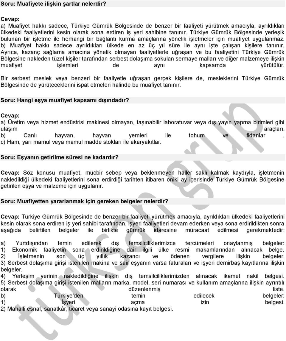 Türkiye Gümrük Bölgesinde yerleşik bulunan bir işletme ile herhangi bir bağlantı kurma amaçlarına yönelik işletmeler için muafiyet uygulanmaz.