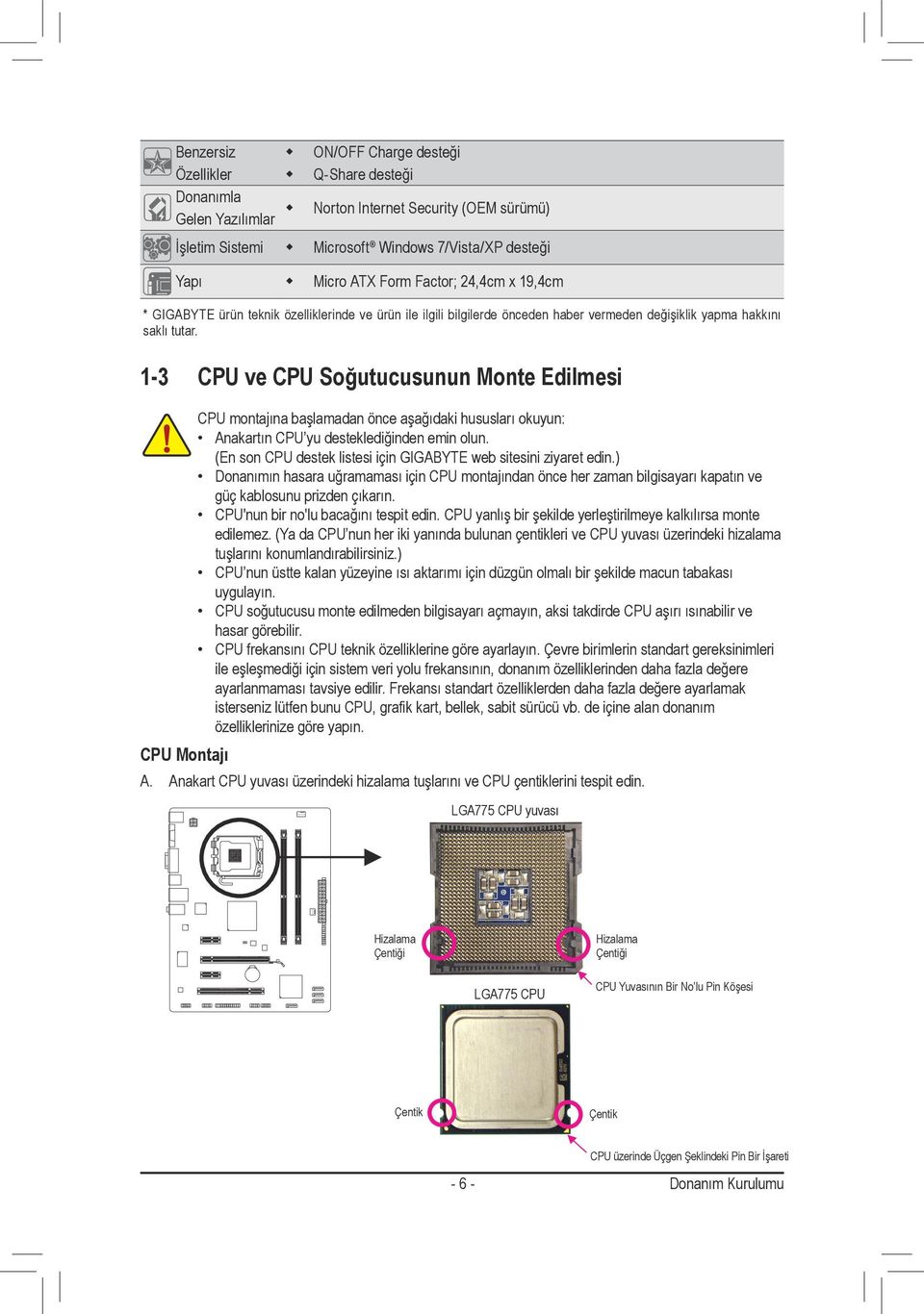 -3 CPU ve CPU Soğutucusunun Monte Edilmesi CPU montajına başlamadan önce aşağıdaki hususları okuyun: Anakartın CPU yu desteklediğinden emin olun.