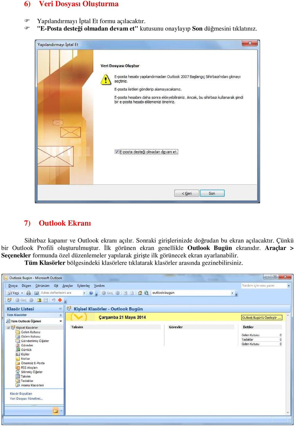 7) Outlook Ekranı Sihirbaz kapanır ve Outlook ekranı açılır. Sonraki girişlerinizde doğrudan bu ekran açılacaktır.