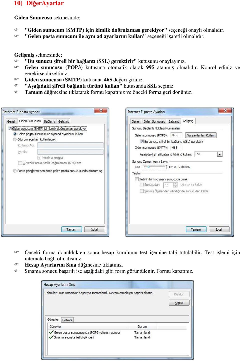 Gelen sunucusu (POP3) kutusuna otomatik olarak 995 atanmış olmalıdır. Konrol ediniz ve gerekirse düzeltiniz. Giden sunucusu (SMTP) kutusuna 465 değeri giriniz.