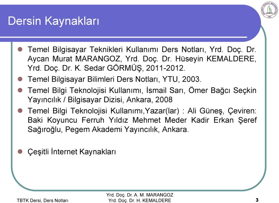 Temel Bilgi Teknolojisi Kullanımı, İsmail Sarı, Ömer Bağcı Seçkin Yayıncılık / Bilgisayar Dizisi, Ankara, 2008 Temel Bilgi Teknolojisi