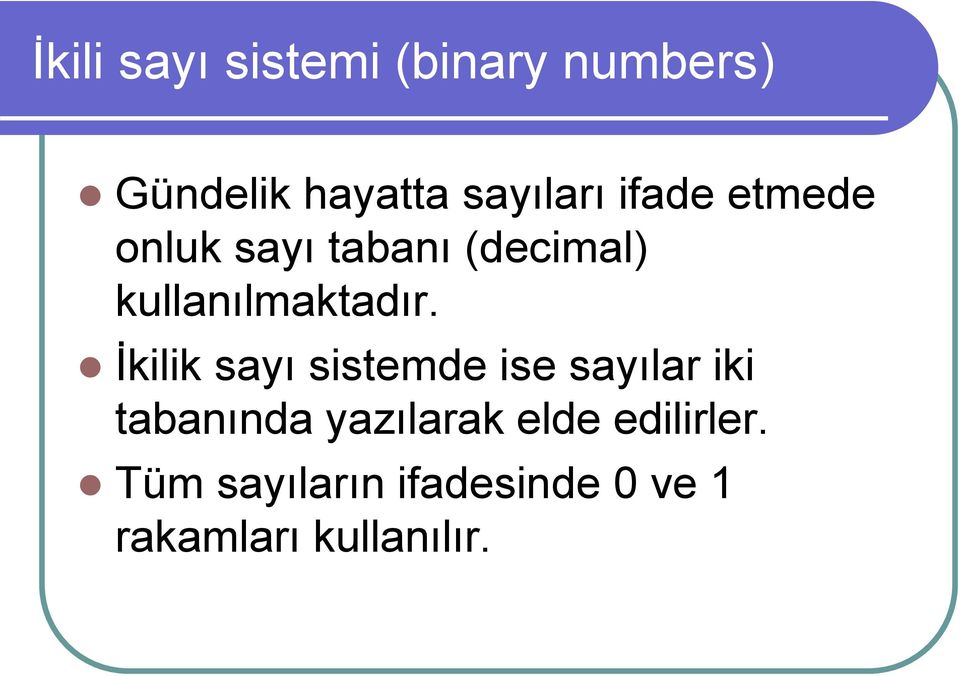 İkilik sayı sistemde ise sayılar iki tabanında yazılarak elde