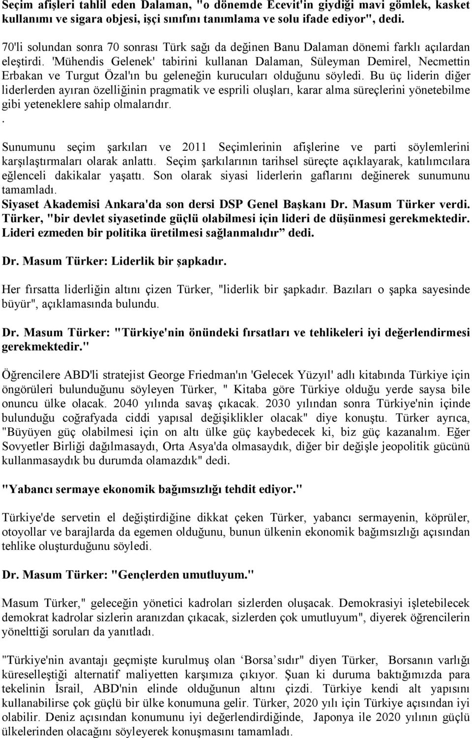 'Mühendis Gelenek' tabirini kullanan Dalaman, Süleyman Demirel, Necmettin Erbakan ve Turgut Özal'ın bu geleneğin kurucuları olduğunu söyledi.