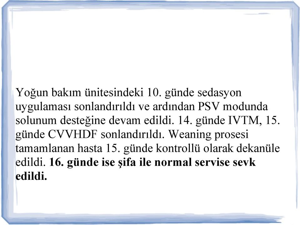 desteğine devam edildi. 14. günde IVTM, 15. günde CVVHDF sonlandırıldı.