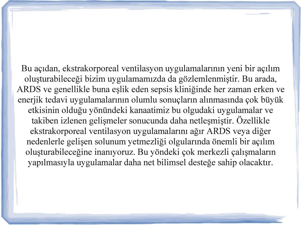 yönündeki kanaatimiz bu olgudaki uygulamalar ve takiben izlenen gelişmeler sonucunda daha netleşmiştir.