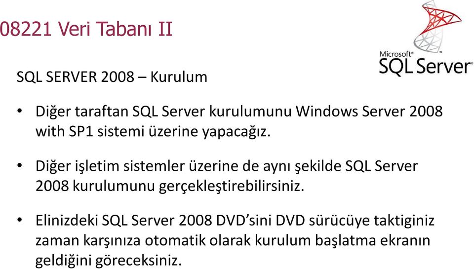 Diğer işletim sistemler üzerine de aynı şekilde SQL Server 2008 kurulumunu