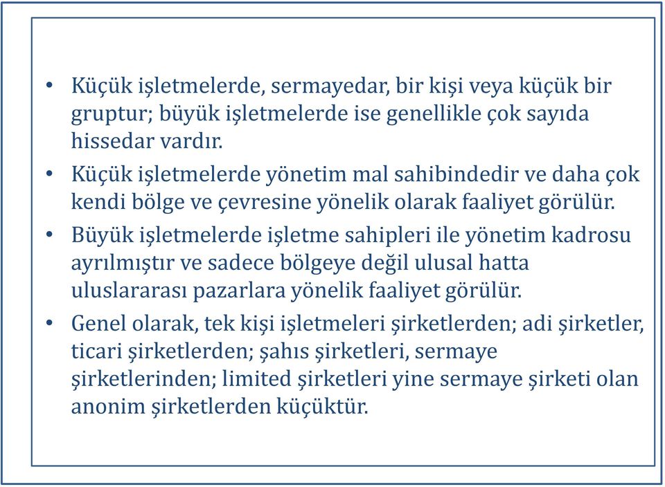 Büyük işletmelerde işletme sahipleri ile yönetim kadrosu ayrılmıştır ve sadece bölgeye değil ulusal hatta uluslararası pazarlara yönelik faaliyet