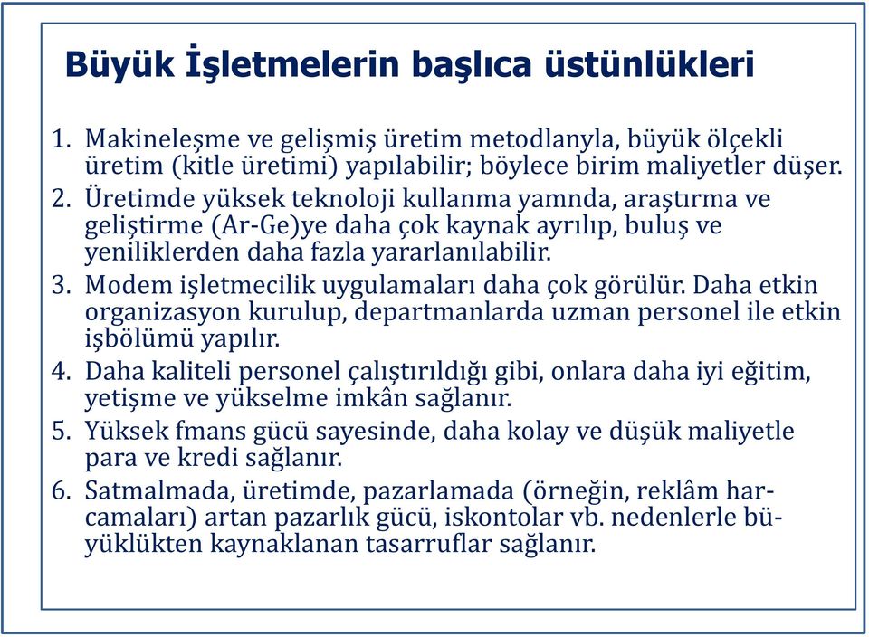 Modem işletmecilik uygulamaları daha çok görülür. Daha etkin organizasyon kurulup, departmanlarda uzman personel ile etkin işbölümü yapılır. 4.