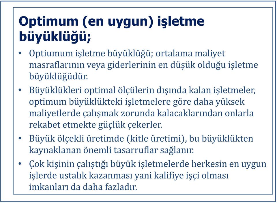 Büyüklükleri optimal ölçülerin dışında kalan işletmeler, optimum büyüklükteki işletmelere göre daha yüksek maliyetlerde çalışmak zorunda