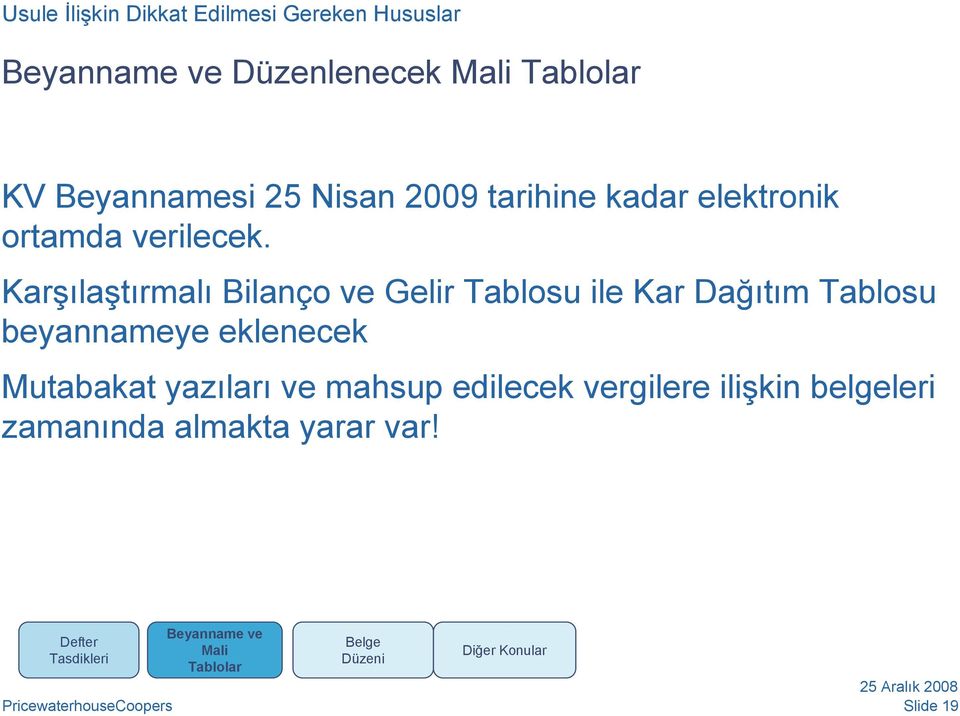 Karşılaştırmalı Bilanço ve Gelir Tablosu ile Kar Dağıtım Tablosu beyannameye eklenecek Mutabakat yazıları