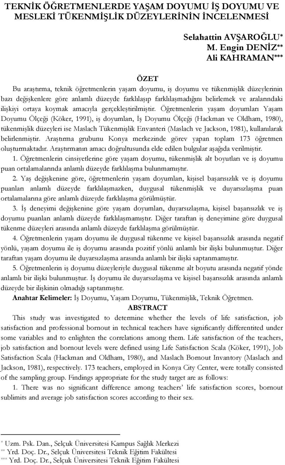 belirlemek ve aralarındaki ilişkiyi ortaya koymak amacıyla gerçekleştirilmiştir.