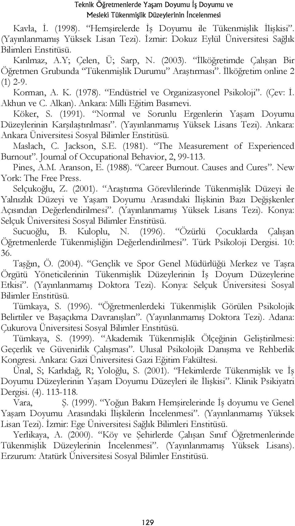 İlköğretim online 2 (1) 2-9. Korman, A. K. (1978). Endüstriel ve Organizasyonel Psikoloji. (Çev: İ. Akhun ve C. Alkan). Ankara: Milli Eğitim Basımevi. Köker, S. (1991).