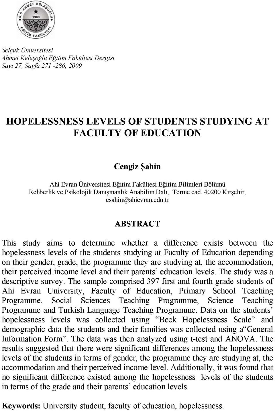 tr ABSTRACT This study aims to determine whether a difference exists between the hopelessness levels of the students studying at Faculty of Education depending on their gender, grade, the programme