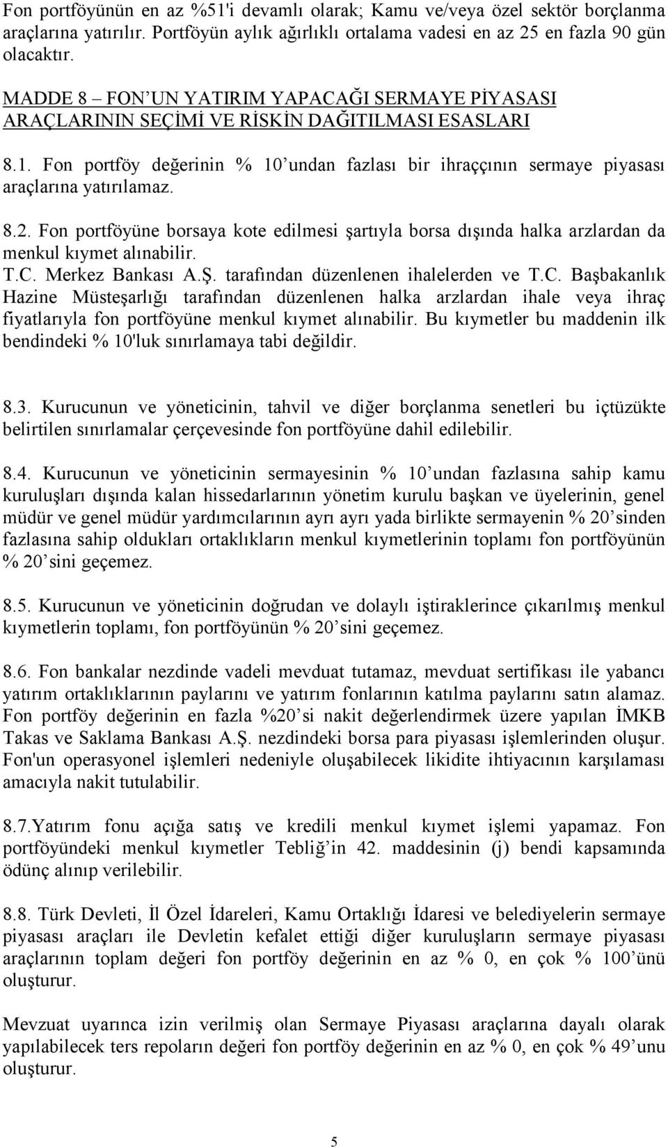 8.2. Fon portföyüne borsaya kote edilmesi şartıyla borsa dışında halka arzlardan da menkul kıymet alınabilir. T.C.