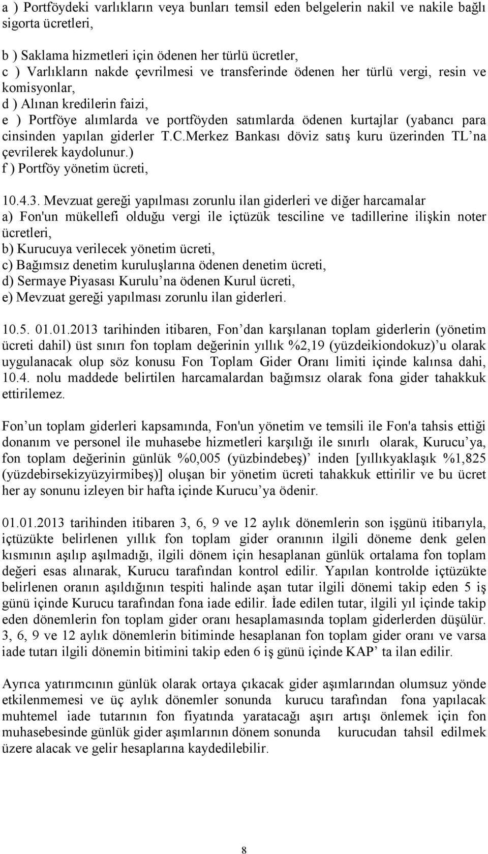 Merkez Bankası döviz satış kuru üzerinden TL na çevrilerek kaydolunur.) f ) Portföy yönetim ücreti, 10.4.3.