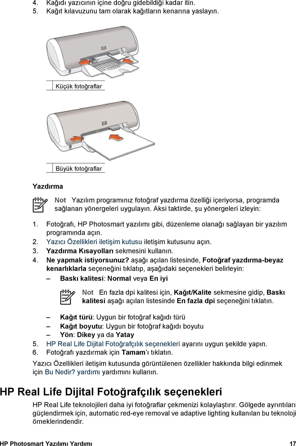 Fotoğrafı, HP Photosmart yazılımı gibi, düzenleme olanağı sağlayan bir yazılım programında açın. 2. Yazıcı Özellikleri iletişim kutusu iletişim kutusunu açın. 3.