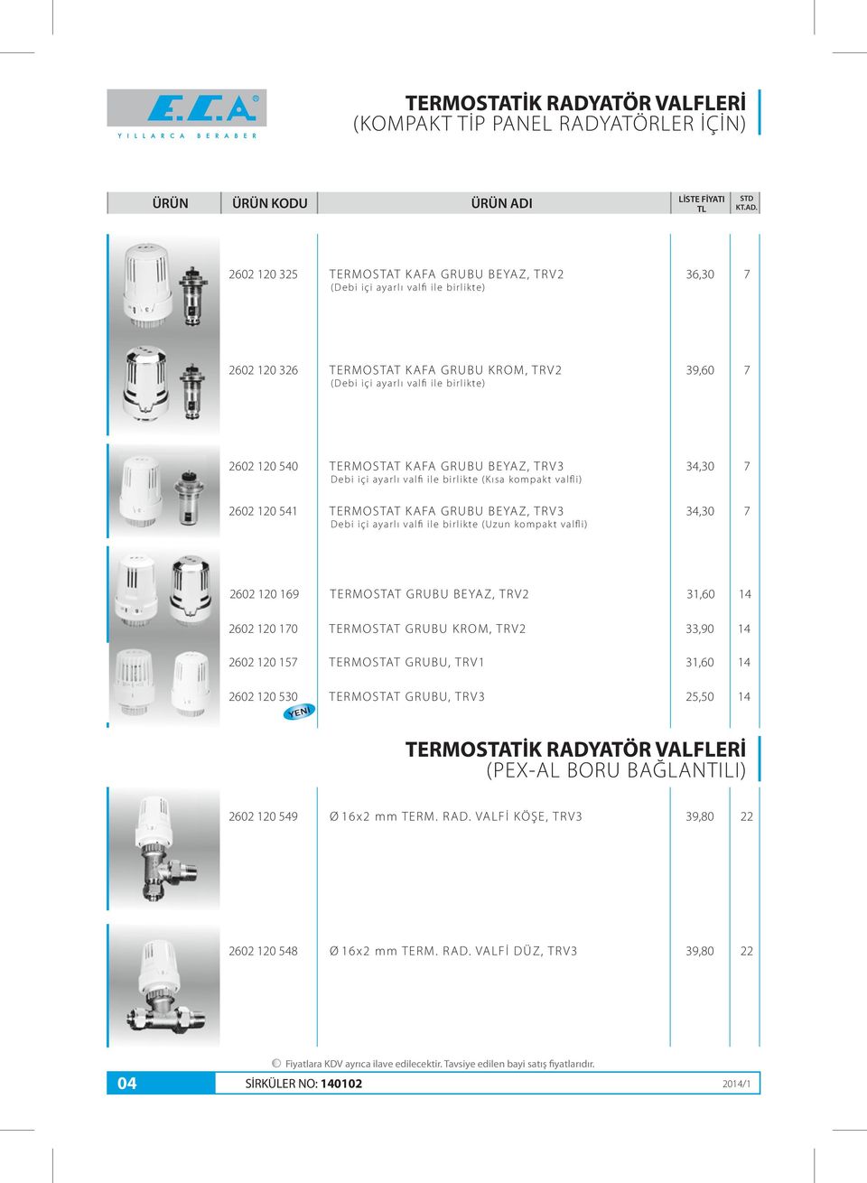 B U K R O M, T R V 33,90 60 0 57 T E R M O S TAT R U B U, T R V 3,60 60 0 530 T E R M O S TAT R U B U, T R V 3 5,50 ( D e b i i ç i ay a r l ı v a l fi i l e b i r l i k te ) ( D e b i i ç i ay a r l