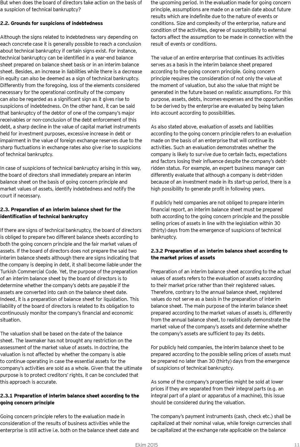 certain signs exist. For instance, technical bankruptcy can be identified in a year-end balance sheet prepared on balance sheet basis or in an interim balance sheet.