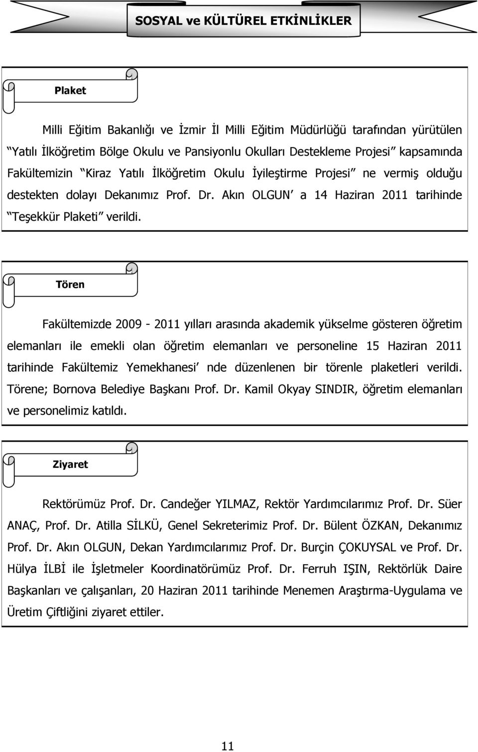 Akın OLGUN a 14 Haziran 2011 tarihinde TeĢekkür Plaketi verildi.