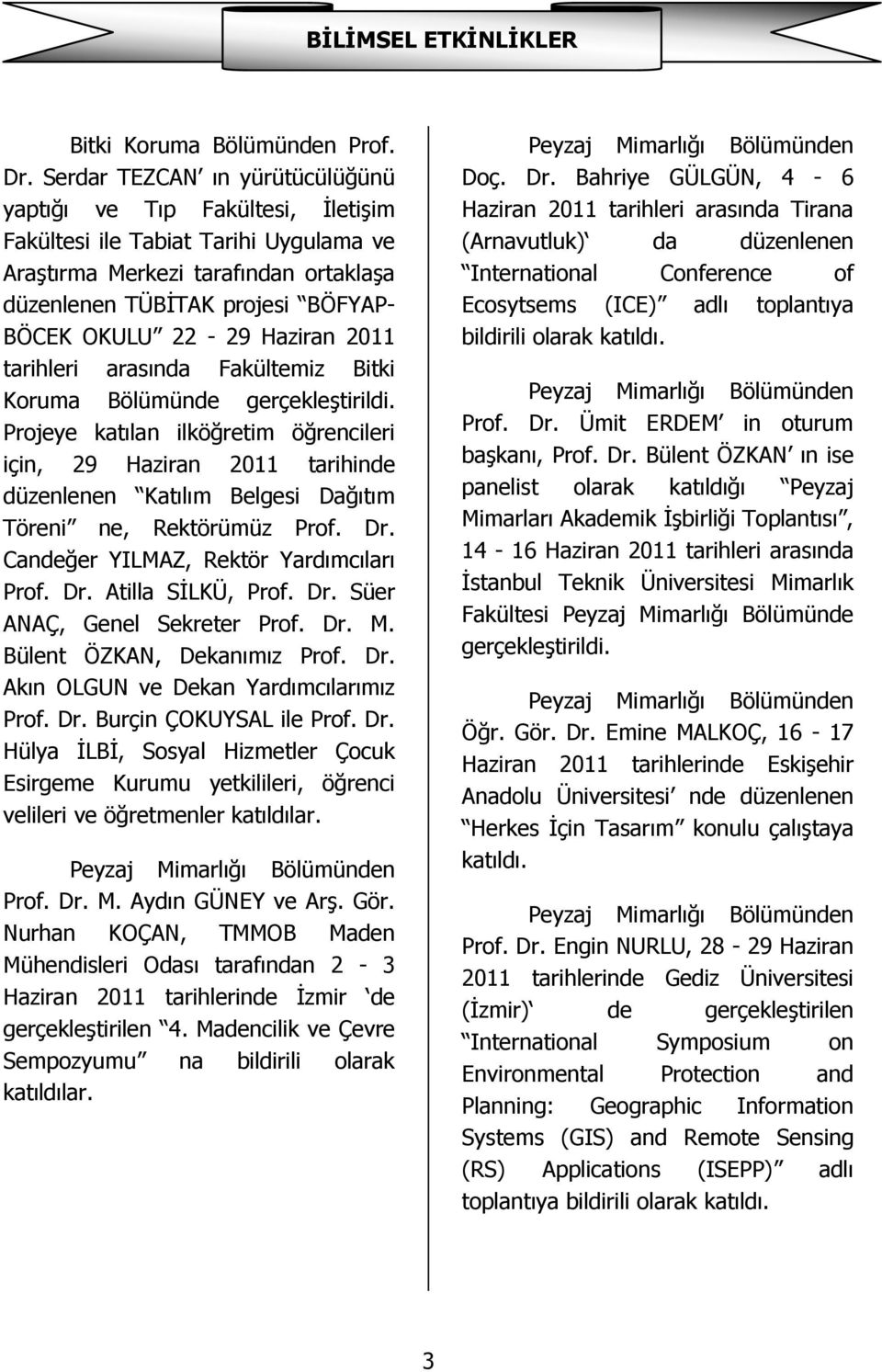 Haziran 2011 tarihleri arasında Fakültemiz Bitki Koruma Bölümünde gerçekleģtirildi.