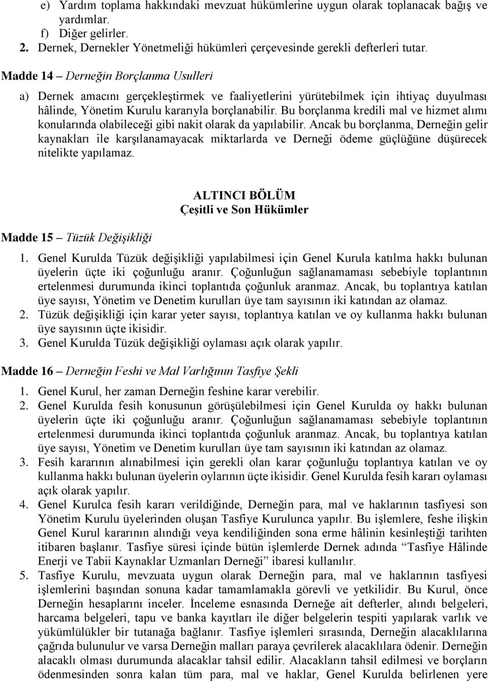 Bu borçlanma kredili mal ve hizmet alımı konularında olabileceği gibi nakit olarak da yapılabilir.