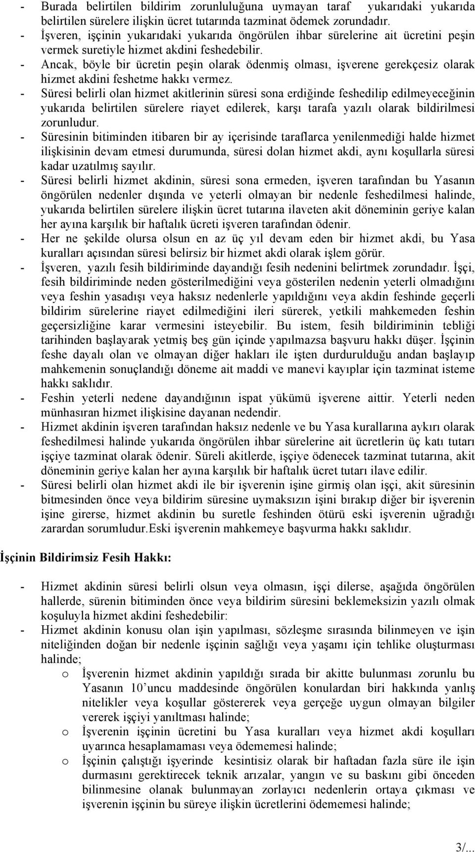 - Ancak, böyle bir ücretin peşin larak ödenmiş lması, işverene gerekçesiz larak hizmet akdini feshetme hakkı vermez.